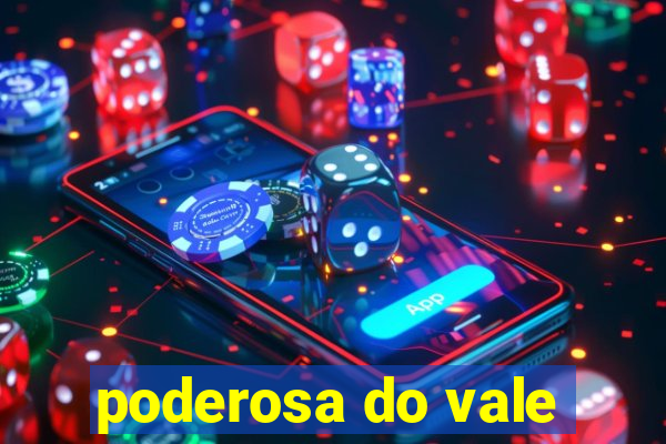 poderosa do vale